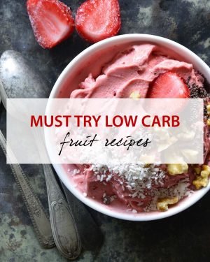 must try low carb fruit recipes